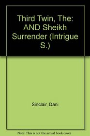 Third Twin, The: AND Sheikh Surrender (Intrigue S.)