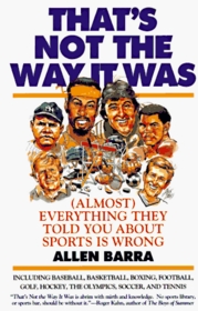 That's Not the Way It Was (Almost Everything They've Told You About Sports Is Wrong)