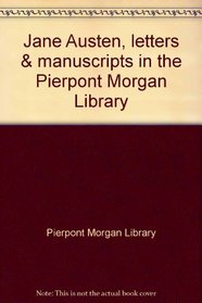 Jane Austen: Letters & manuscripts in the Pierpont Morgan Library