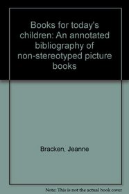 Books for today's children: An annotated bibliography of non-stereotyped picture books