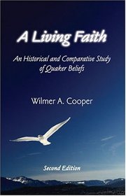 A Living Faith: An Historical and Comparative Study of Quaker Beliefs