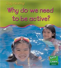 Why Do We Need to Be Active? (Read and Learn: Stay Healthy) (Read and Learn: Stay Healthy)