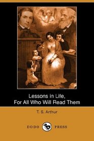Lessons in Life, For All Who Will Read Them (Dodo Press)