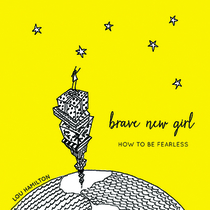 Brave New Girl: How to Be Fearless