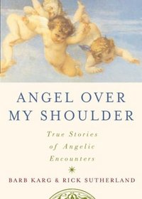 Angel Over My Shoulder: True Stories of Angelic Encounters