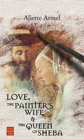 Love, the Painter's Wife and the Queen of Sheba
