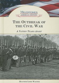 The Outbreak of the Civil War: A Nation Tears Apart (Milestones in American History)