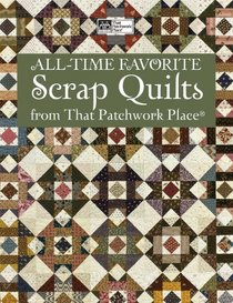 All-time Favorite Scrap Quilts from That Patchwork Placer