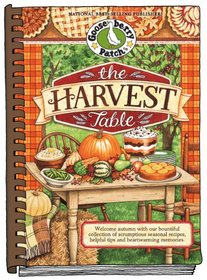 The Harvest Table: Welcome Autumn with Our Bountiful Collection of Scrumptious Seasonal Recipes, Helpful Tips and Heartwarming Memories