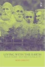 Living with the Earth: Mastery to Mutuality (Landscape, Mind & Culture)