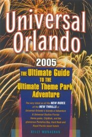 Universal Orlando, 2005 Edition : The Ultimate Guide to the Ultimate Theme Park Adventure (Universal Orlando)