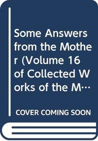 Some Answers from the Mother (Volume 16 of Collected Works of the Mother): Vol 16