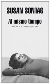 Al mismo tiempo/ At the Same Time: Ensayos Y Conferencias/ Essays and Speeches (Literatura Mondadori/ Mondadori Literature) (Spanish Edition)