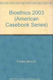 Bioethics 2003 (American Casebook Series)