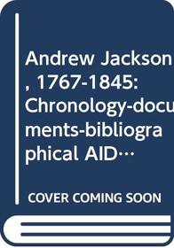 Andrew Jackson, 1767-1845: Chronology-documents-bibliographical AIDS (Oceana Presidential Chronology Series, 13)