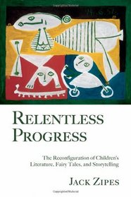 Relentless Progress: The Reconfiguration of Children's Literature, Fairy Tales, and Storytelling