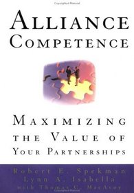 Alliance Competence : Maximizing the Value of Your Partnerships
