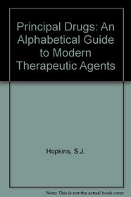 Principal Drugs: An Alphabetical Guide to Modern Therapeutic Agents