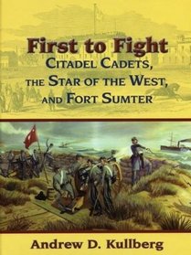 First to Fight: Citadel Cadets, The Star of the West, and Fort Sumter