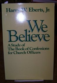 We Believe: A Study of the Book of Confessions for Church Officers (Continuing education series for church officers)