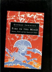 Fire in the Mind: Science, Faith & the Search for Order