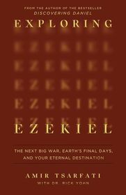 Exploring Ezekiel: The Next Big War, Earth's Final Days, and Your Eternal Destination