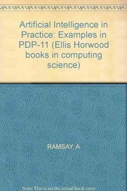Artificial Intelligence in Practice: Examples in PDP-11 (Ellis Horwood books in computing science)