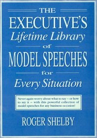 The Executive's Lifetime Library of Model Speeches for Every Situation