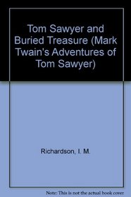Tom Sawyer and Buried Treasure (Richardson, I. M. Mark Twain's Adventures of Tom Sawyer, 3.)
