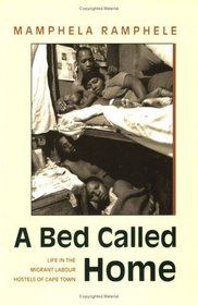 Bed Called Home : Life In The Migrant Labour Hostels