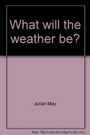 What will the weather be?