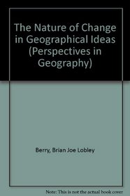 The Nature of Change in Geographical Ideas (Perspectives in Geography)