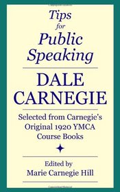 Tips for Public Speaking: Selected from Carnegie's Original 1920 YMCA Course Books