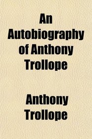 An Autobiography of Anthony Trollope