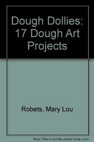 Dough dollies: 17 dough art projects