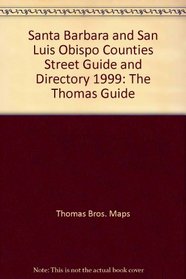 Santa Barbara and San Luis Obispo Counties Street Guide and Directory 1999: The Thomas Guide (Thomas Guide Santa Barbara/San Luis Obispo Counties Street Guide & Directory)