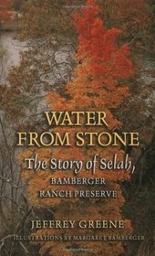 Water from Stone: The Story of Selah, Bamberger Ranch Preserve (Louise Lindsey Merrick Natural Environment Series)