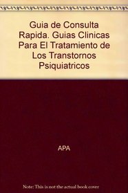 Guia de Consulta Rapida. Guias Clinicas Para El Tratamiento de Los Transtornos Psiquiatricos (Spanish Edition)