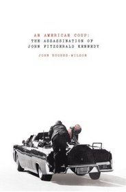 An American Coup: The Assassination of John Fitzgerald Kennedy