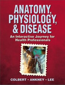 Anatomy, Physiology, & Disease: An Interactive Journey for Health Professionals
