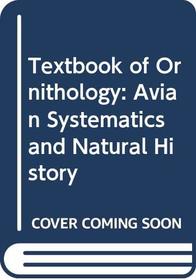 Textbook of Ornithology: Avian Systematics and Natural History