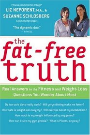 The Fat-Free Truth : Real Answers to the FItness and Weight-Loss Questions You Wonder About Most