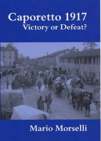 Caporetto 1917: Victory or Defeat? (Military History Policy)