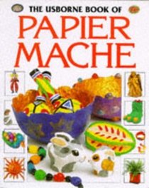 Usborne Book of Papier Mache (How to Make Series)