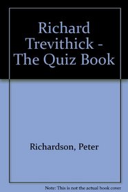 Richard Trevithick - The Quiz Book