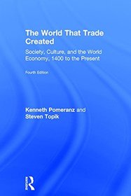 The World That Trade Created: Society, Culture, and the World Economy, 1400 to the Present