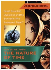 How Do We Know the Nature of Time (Great Scientific Questions and the Scientists Who Answered Them)