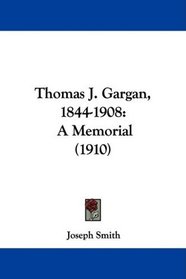 Thomas J. Gargan, 1844-1908: A Memorial (1910)