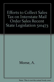 Efforts to Collect Sales Tax on Interstate Mail Order Sales Recent State Legislation 510473 (Legislative Finance Paper)