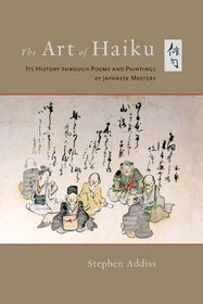 The Art of Haiku: Its History through Poems and Paintings by Japanese Masters